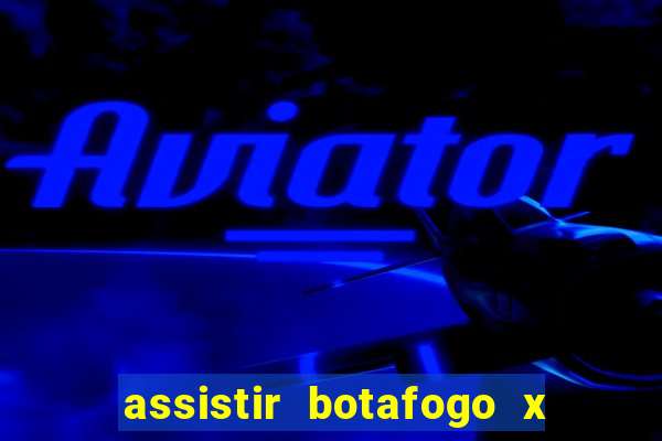 assistir botafogo x gremio futemax